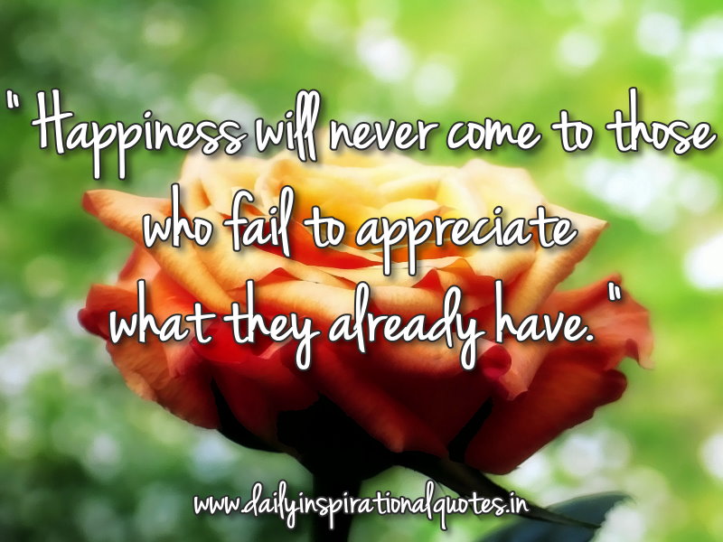 Happiness Will Never Come To Those Who Fail To Appreciat... ( Happiness ...